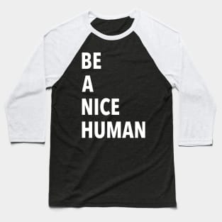 Be A Nice Human Baseball T-Shirt